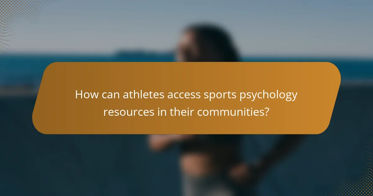 How can athletes access sports psychology resources in their communities?