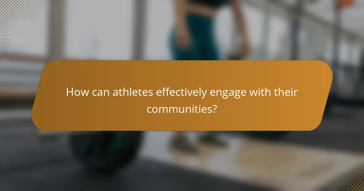 How can athletes effectively engage with their communities?