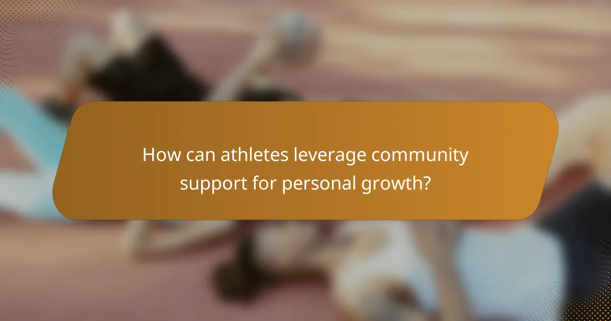 How can athletes leverage community support for personal growth?
