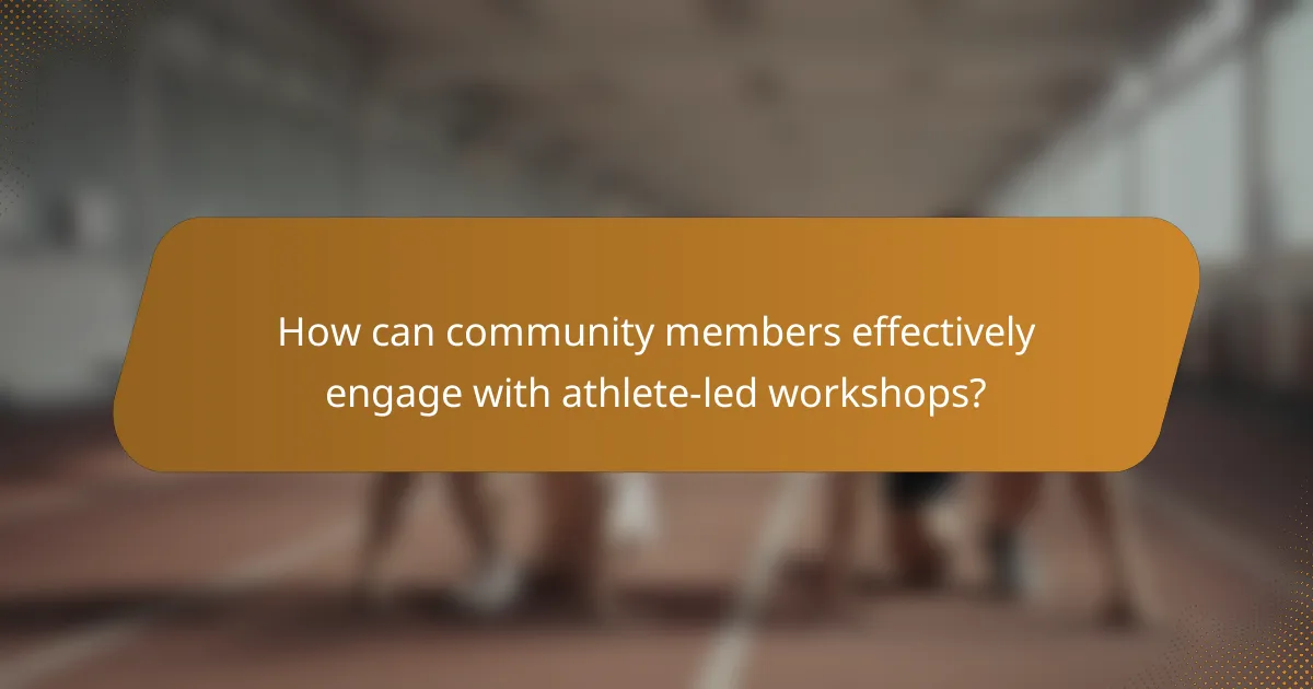 How can community members effectively engage with athlete-led workshops?
