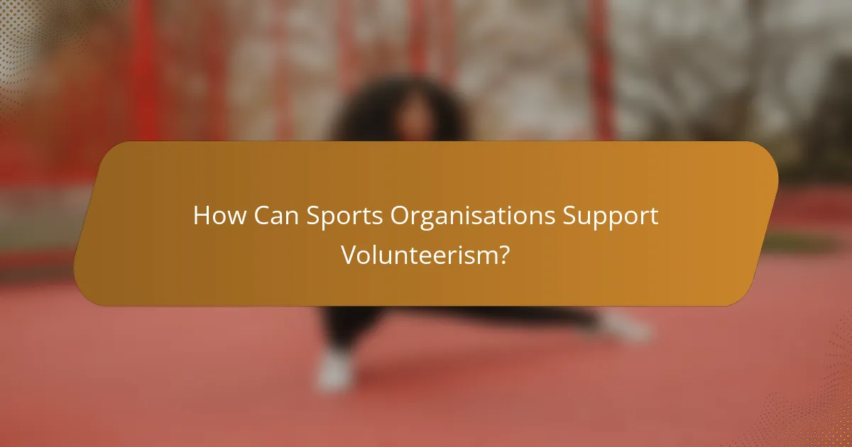 How Can Sports Organisations Support Volunteerism?