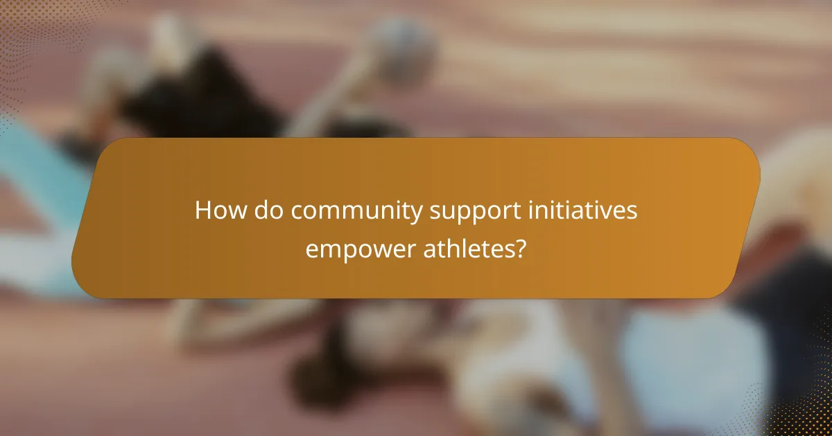 How do community support initiatives empower athletes?