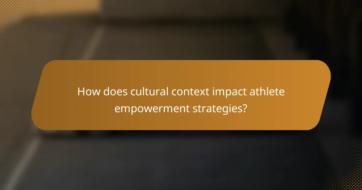 How does cultural context impact athlete empowerment strategies?