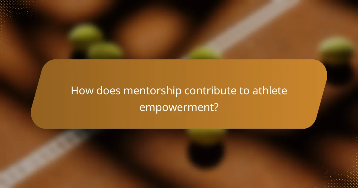 How does mentorship contribute to athlete empowerment?