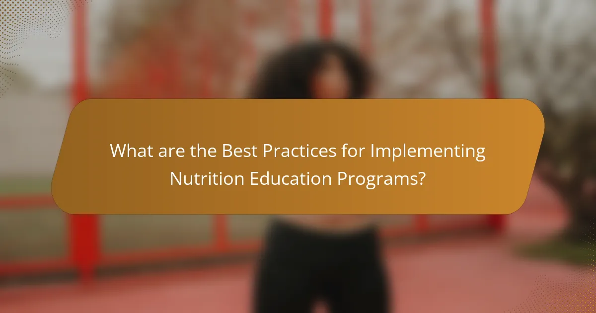 What are the Best Practices for Implementing Nutrition Education Programs?