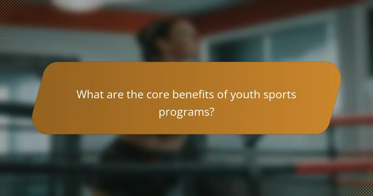 What are the core benefits of youth sports programs?
