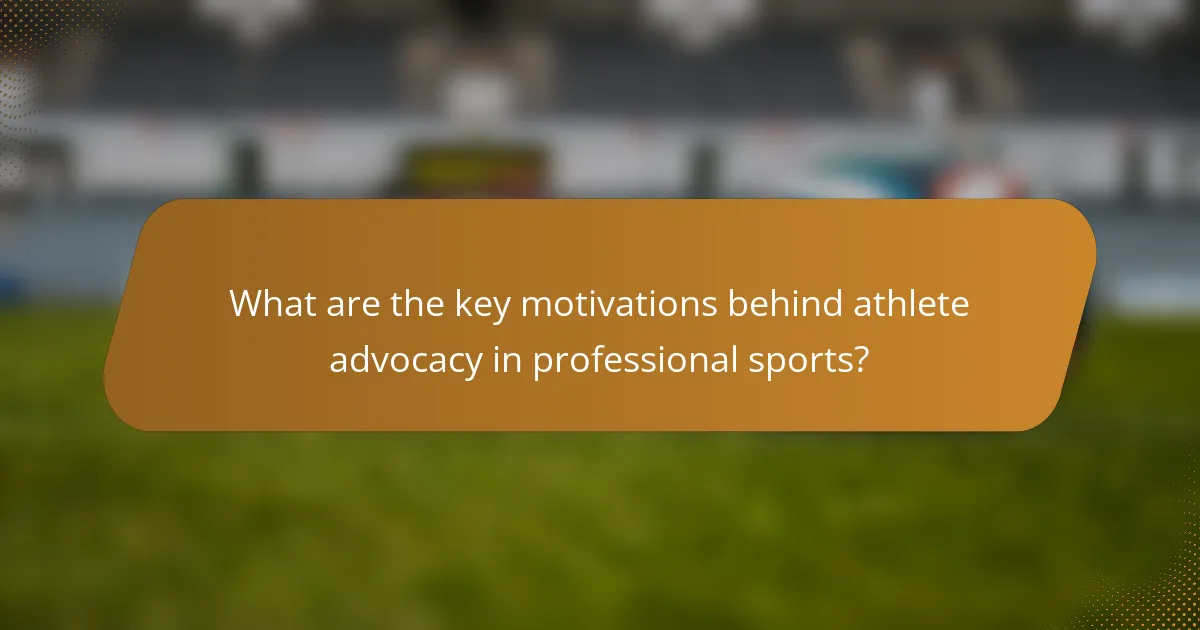 What are the key motivations behind athlete advocacy in professional sports?