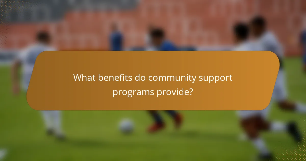 What benefits do community support programs provide?