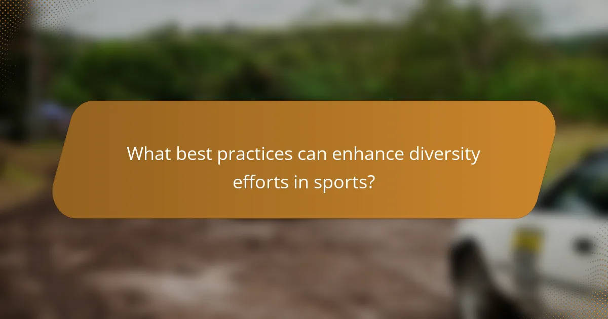 What best practices can enhance diversity efforts in sports?