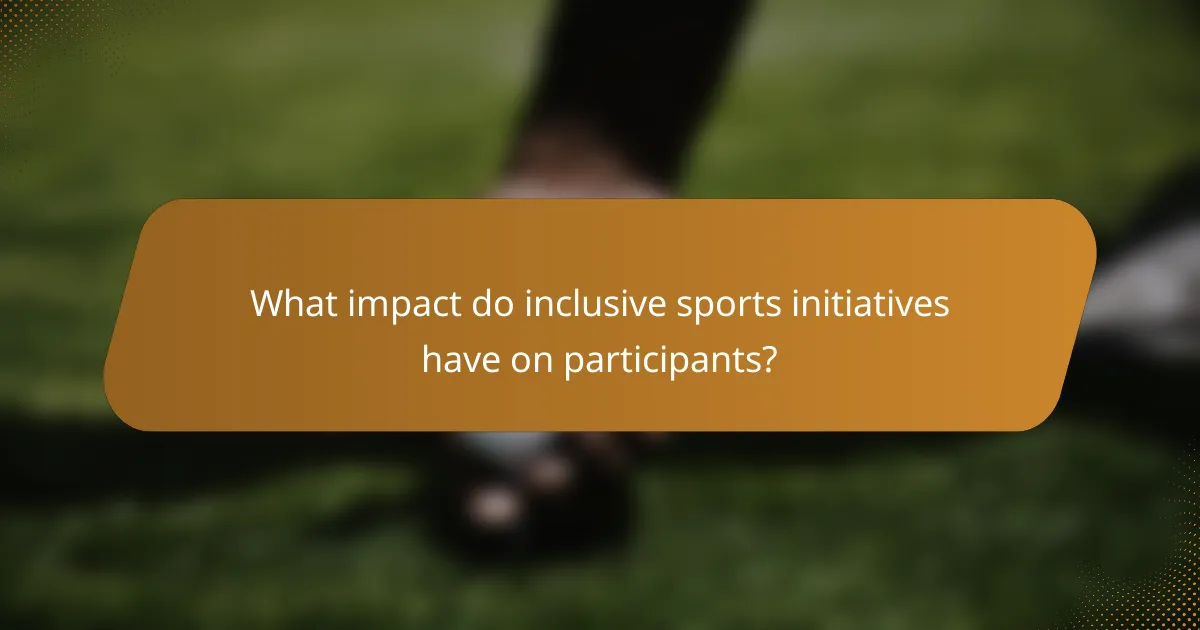 What impact do inclusive sports initiatives have on participants?
