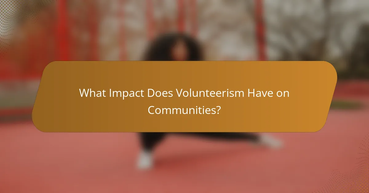 What Impact Does Volunteerism Have on Communities?
