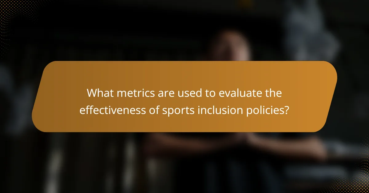 What metrics are used to evaluate the effectiveness of sports inclusion policies?