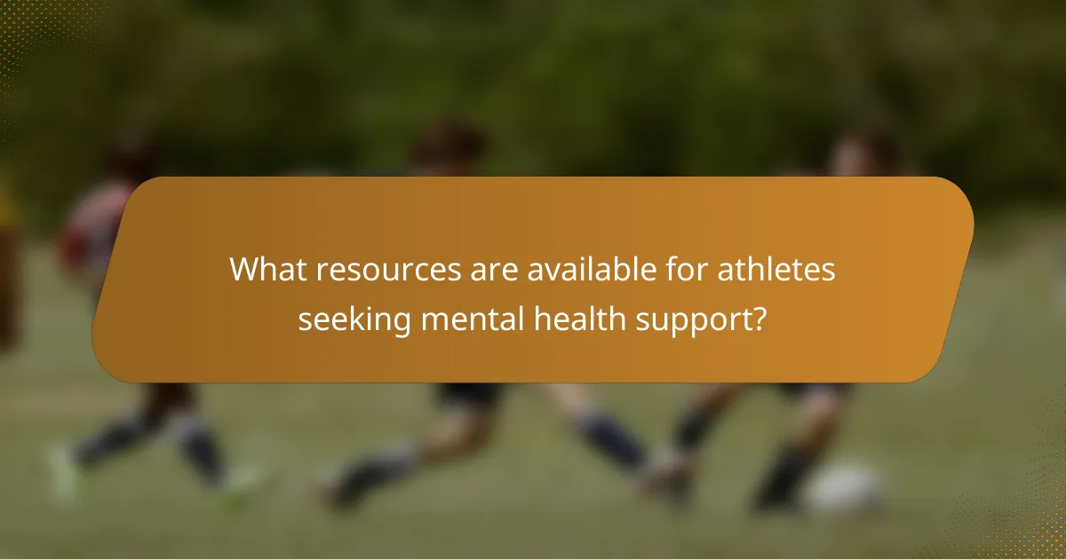 What resources are available for athletes seeking mental health support?