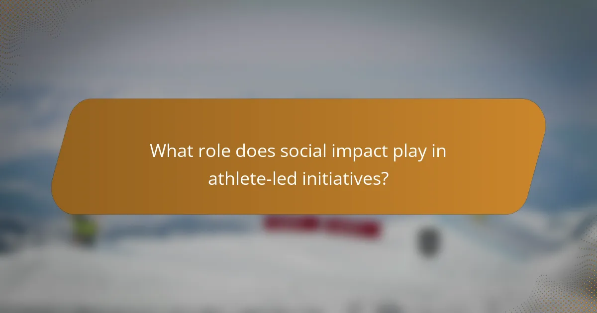 What role does social impact play in athlete-led initiatives?