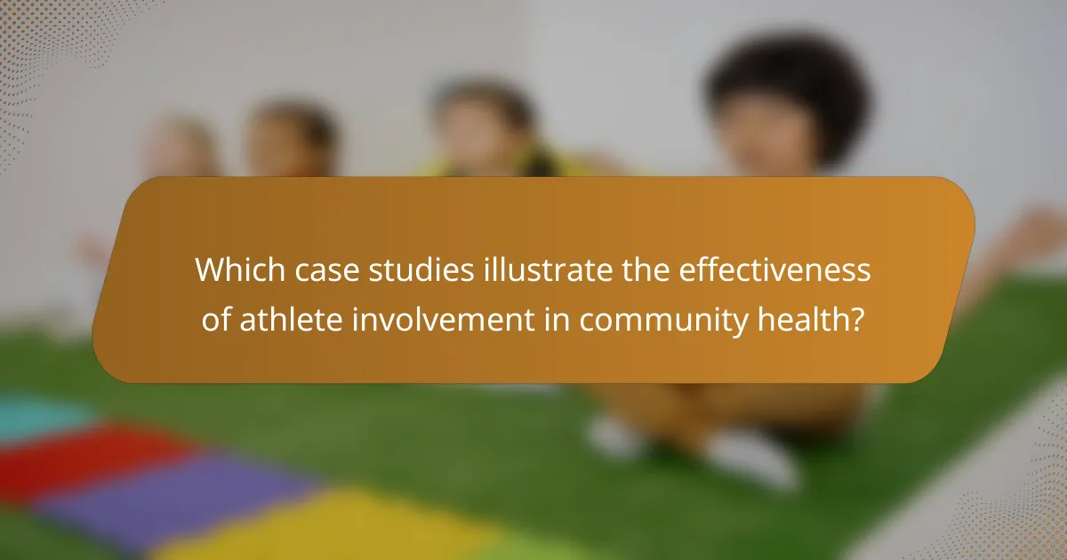 Which case studies illustrate the effectiveness of athlete involvement in community health?