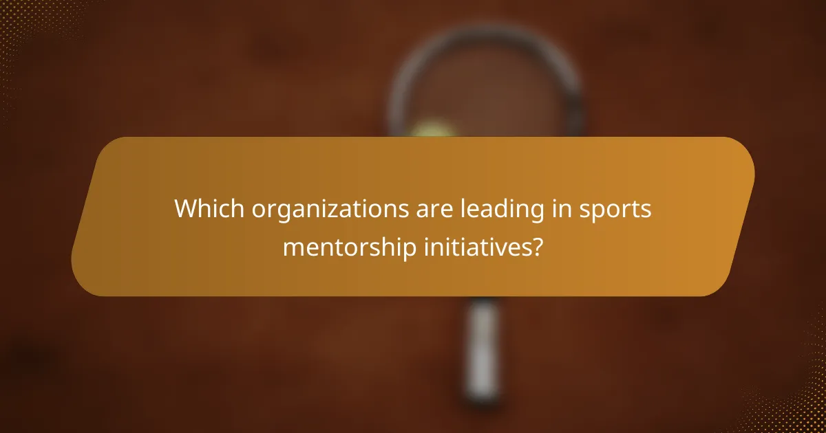 Which organizations are leading in sports mentorship initiatives?